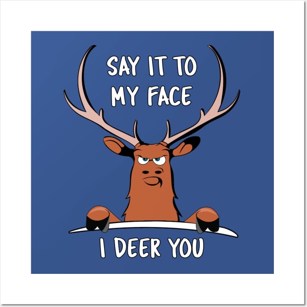 "Say it to my Face, I Deer You" Funny Dare Tough Cartoon Graphic Wall Art by Luxera Wear